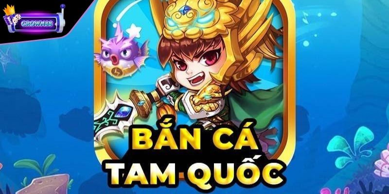 Mẹo chơi bắn cá tam quốc