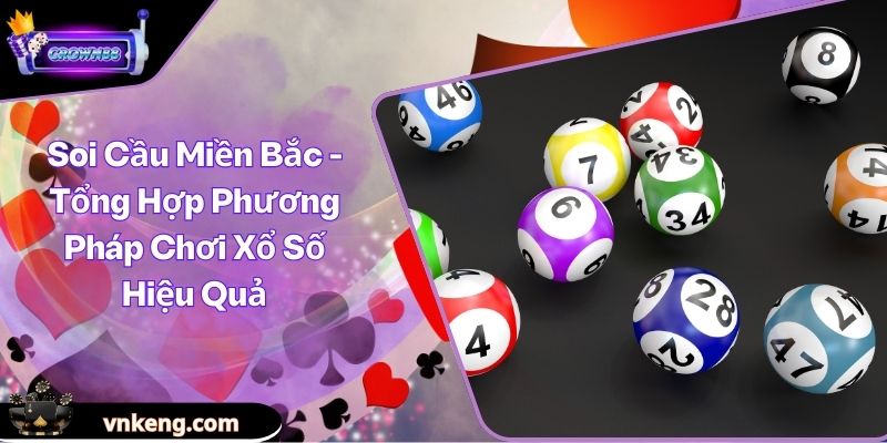 Soi Cầu Miền Bắc - Tổng Hợp Phương Pháp Chơi Xổ Số Hiệu Quả